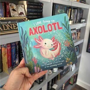 I Love Being an Axolotl Book